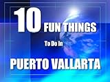 Ten Fun Things To Do In Puerto Vallarta