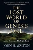 The Lost World Of Genesis One Ancient Cosmology And The Origins Debate The Lost World Series
