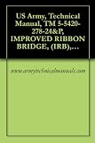 Us Army Technical Manual Tm 5542027824p Improved Ribbon Bridge Irb Ramp Bay M16 Nsn 5420014705825 Pn 12478918 Eic Xmt Interior Bay English Edition