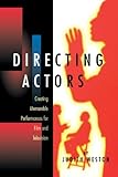 Directing Actors Creating Memorable Performances For Film And Television English Edition