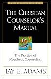 The Christian Counselors Manual The Practice Of Nouthetic Counseling Jay Adams Library English Edition