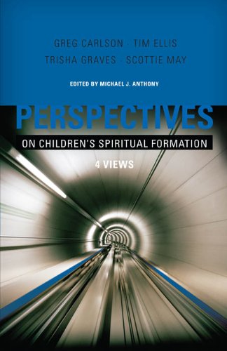 Perspectives on Children's Spiritual Formation (With: Gregory C. Carlson,Michael J. Anthony,Scottie May,Trisha Graves) cover