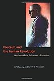 Foucault And The Iranian Revolution Gender And The Seductions Of Islamism English Edition