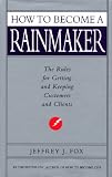 How To Become A Rainmaker The Rules For Getting And Keeping Customers And Clients English Edition