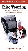 Bike Touring: The Sierra Club Guide to Travel on Two Wheels (Sierra Club Outdoor Adventure Guide)