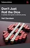 Dont Just Roll The Dice A Usefully Short Guide To Software Pricing English Edition