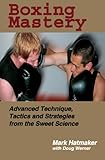 Boxing Mastery Advanced Technique Tactics And Strategies From The Sweet Science English Edition