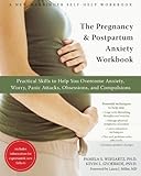 The Pregnancy And Postpartum Anxiety Workbook Practical Skills To Help You Overcome Anxiety Worry Panic Attacks Obsessions And Compulsions A New Harbinger Selfhelp Workbook