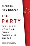 The Party The Secret World Of Chinas Communist Rulers English Edition
