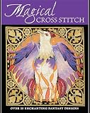 Magical Cross Stitch Over 25 Enchanting Fantasy Designs English Edition