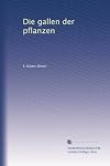 Die Gallen der Pflanzen (German Edition)