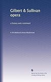 Gilbert & Sullivan opera: a history and a comment