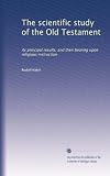 The scientific study of the Old Testament: its principal results, and their bearing upon religious instruction