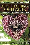 The Secret Teachings Of Plants The Intelligence Of The Heart In The Direct Perception Of Nature English Edition