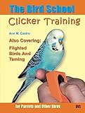 The Bird School Clicker Training For Parrots And Other Birds English Edition