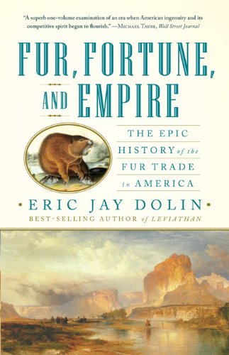 Fur, Fortune, and Empire: The Epic History of the Fur Trade in America book cover