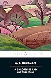 A Shropshire Lad And Other Poems The Collected Poems Of Ae Housman Penguin Classics English Edition
