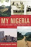 My Nigeria Five Decades Of Independence