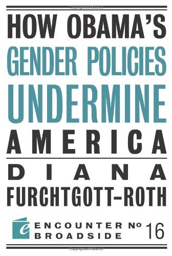 How Obama?s Gender Policies Undermine America (By: Diana Furchtgott-Roth) cover
