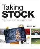 Taking Stock Make Money In Microstock Creating Photos That Sell English Edition