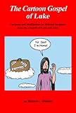 The Cartoon Gospel Of Luke The Cartoon Gospel Series Book 3 English Edition