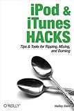 Ipod And Itunes Hacks Tips And Tools For Ripping Mixing And Burning English Edition