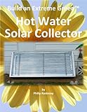 Build An Extreme Green Hot Water Solar Collector English Edition