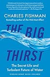 The Big Thirst The Secret Life And Turbulent Future Of Water English Edition