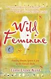Wild Feminine Finding Power Spirit Joy In The Female Body English Edition