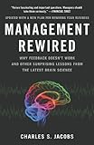 Management Rewired: Why Feedback Doesn’t Work and Other Surprising Lessons from the Latest Brain Science