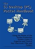 The 5s Desktop Pc Pocket Handbook Using The Power Of The Toyota Production System Lean To Organize And Control Your Electronic Files And Folders English Edition