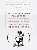 An Underground Education The Unauthorized And Outrageous Supplement To Everything You Thought You Knew Ab Out Art Sex Business Crime Science Medicine And Other Fields Of Human English Edition