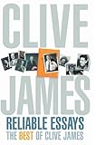 Reliable Essays The Best Of Clive James Reliable Essaysthe Best Of Clive James English Edition