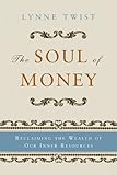 The Soul Of Money Transforming Your Relationship With Money And Life English Edition