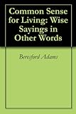 Common Sense For Living Wise Sayings In Other Words English Edition