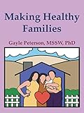 Making Healthy Families A Guide For Parents Spouses And Stepparents Making Healthy Families Series English Edition