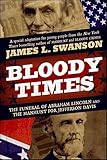 Bloody Times The Funeral Of Abraham Lincoln And The Manhunt For Jefferson Davis
