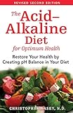The Acidalkaline Diet For Optimum Health Restore Your Health By Creating Ph Balance In Your Diet English Edition