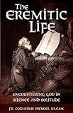The Eremitic Life Encountering God In Silence And Solitude English Edition