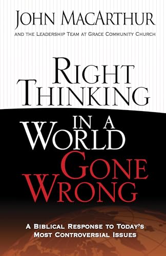 Right Thinking in a World Gone Wrong: A Biblical Response to Today's Most Controversial Issues book cover
