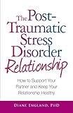 The Post Traumatic Stress Disorder Relationship How To Support Your Partner And Keep Your Relationship Healthy English Edition