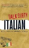 Talk Dirty Italian Beyond Cazzo The Curses Slang And Street Lingo You Need To Know When You Speak Italiano