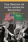 The Origins Of Saudiamerican Relations From Recognition To Diplomatic Representation 19311943 English Edition
