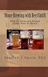 Home Brewing With Beersmith How To Brew And Design Great Beer At Home English Edition