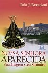 História de Nossa Senhora Aparecida - Sua Imagem e Seu Santuário (Portuguese Edition)