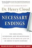 Necessary Endings The Employees Businesses And Relationships That All Of Us Have To Give Up In Order To Move Forward