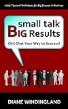 Small Talk Big Results Chit Chat Your Way To Success English Edition