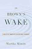 In Browns Wake Legacies Of Americas Educational Landmark Law And Current Events Masters English Edition