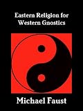 Eastern Religion For Western Gnostics The Divine Series Book 7