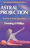 The Llewellyn Practical Guide To Astral Projection The Outof Body Experience English Edition
